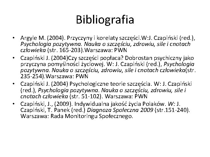 Bibliografia • Argyle M. (2004). Przyczyny i korelaty szczęści. W: J. Czapiński (red. ),