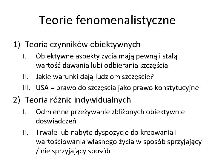 Teorie fenomenalistyczne 1) Teoria czynników obiektywnych I. Obiektywne aspekty życia mają pewną i stałą