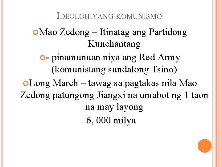 IDEOLOHIYANG KOMUNISMO Mao Zedong – Itinatag ang Partidong Kunchantang - pinamunuan niya ang Red