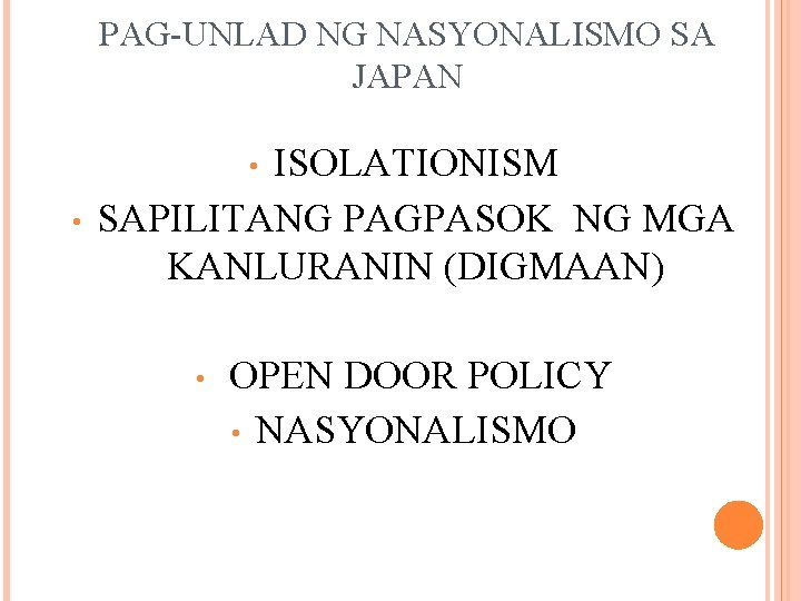 PAG-UNLAD NG NASYONALISMO SA JAPAN ISOLATIONISM SAPILITANG PAGPASOK NG MGA KANLURANIN (DIGMAAN) • •