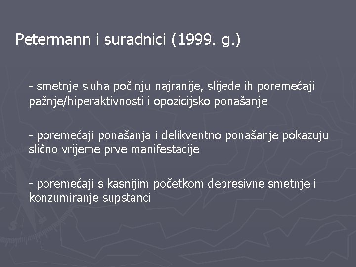 Petermann i suradnici (1999. g. ) - smetnje sluha počinju najranije, slijede ih poremećaji