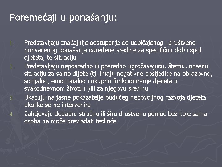 Poremećaji u ponašanju: 1. 2. 3. 4. Predstavljaju značajnije odstupanje od uobičajenog i društveno