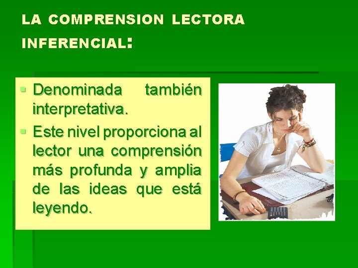 LA COMPRENSION LECTORA INFERENCIAL: § Denominada también interpretativa. § Este nivel proporciona al lector