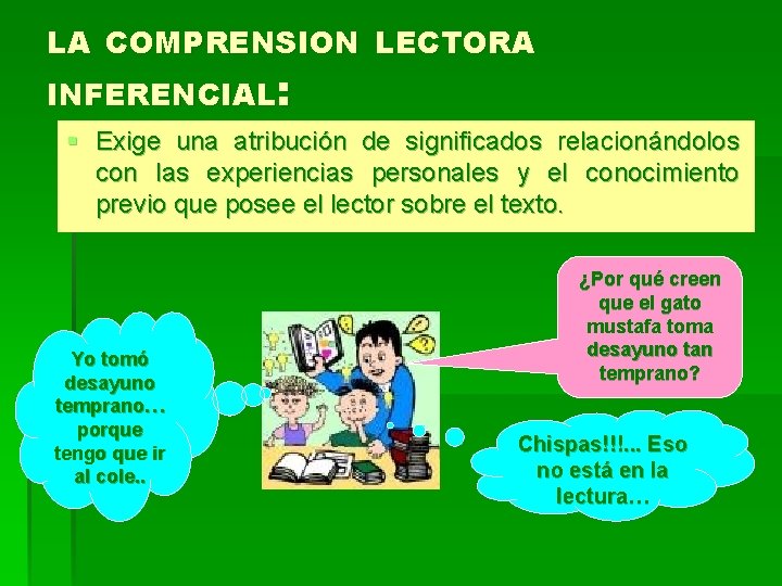 LA COMPRENSION LECTORA INFERENCIAL: § Exige una atribución de significados relacionándolos con las experiencias