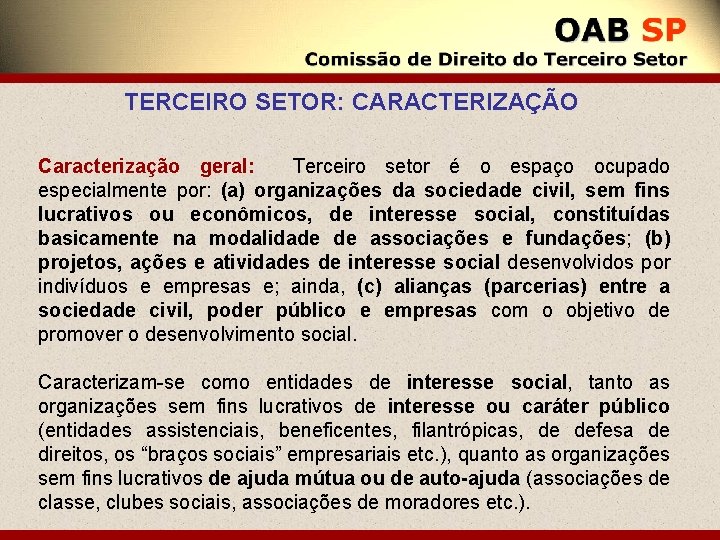 TERCEIRO SETOR: CARACTERIZAÇÃO Caracterização geral: Terceiro setor é o espaço ocupado especialmente por: (a)