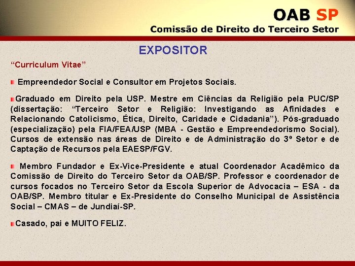 EXPOSITOR “Curriculum Vitae” Empreendedor Social e Consultor em Projetos Sociais. Graduado em Direito pela