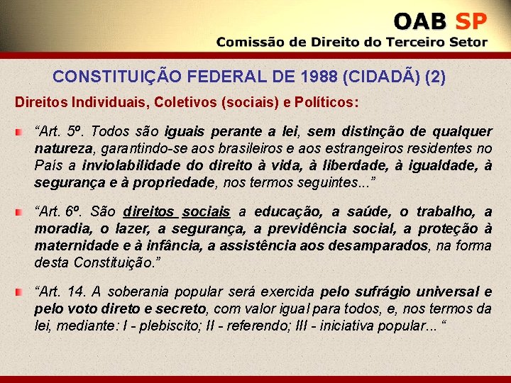 CONSTITUIÇÃO FEDERAL DE 1988 (CIDADÃ) (2) Direitos Individuais, Coletivos (sociais) e Políticos: “Art. 5º.