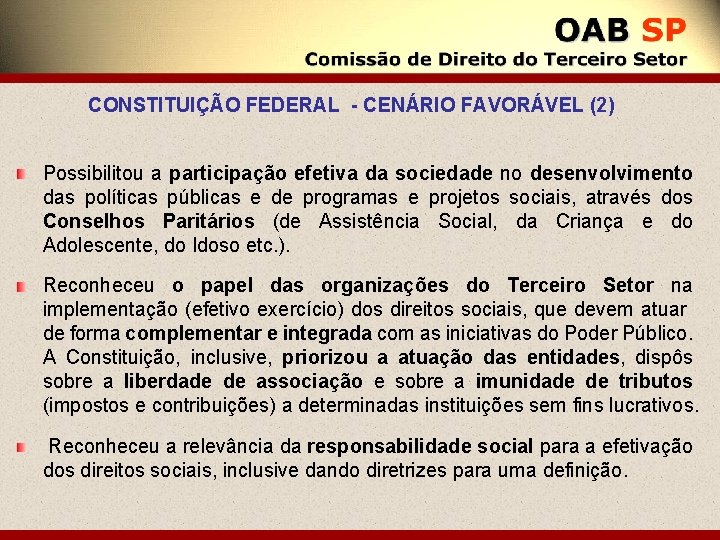 CONSTITUIÇÃO FEDERAL - CENÁRIO FAVORÁVEL (2) Possibilitou a participação efetiva da sociedade no desenvolvimento