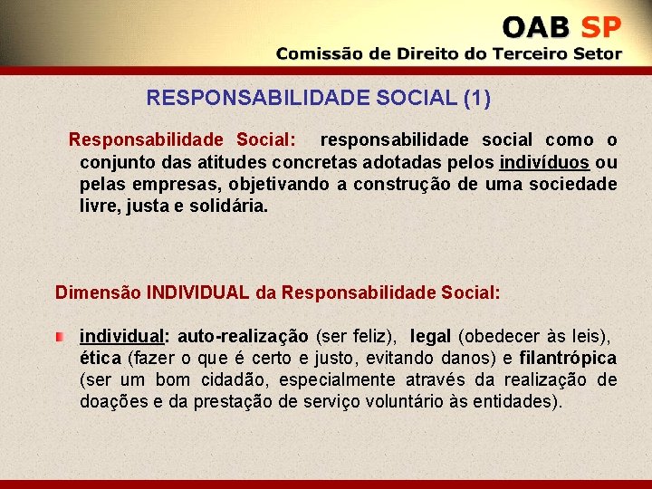 RESPONSABILIDADE SOCIAL (1) Responsabilidade Social: responsabilidade social como o conjunto das atitudes concretas adotadas