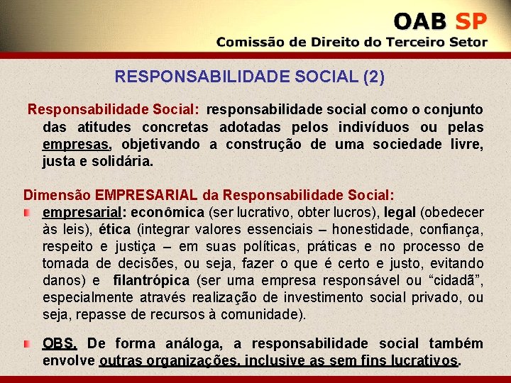 RESPONSABILIDADE SOCIAL (2) Responsabilidade Social: responsabilidade social como o conjunto das atitudes concretas adotadas