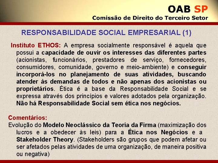 RESPONSABILIDADE SOCIAL EMPRESARIAL (1) Instituto ETHOS: A empresa socialmente responsável é aquela que possui