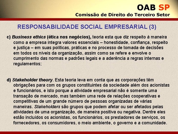 RESPONSABILIDADE SOCIAL EMPRESARIAL (3) c) Business ethics (ética nos negócios), teoria esta que diz
