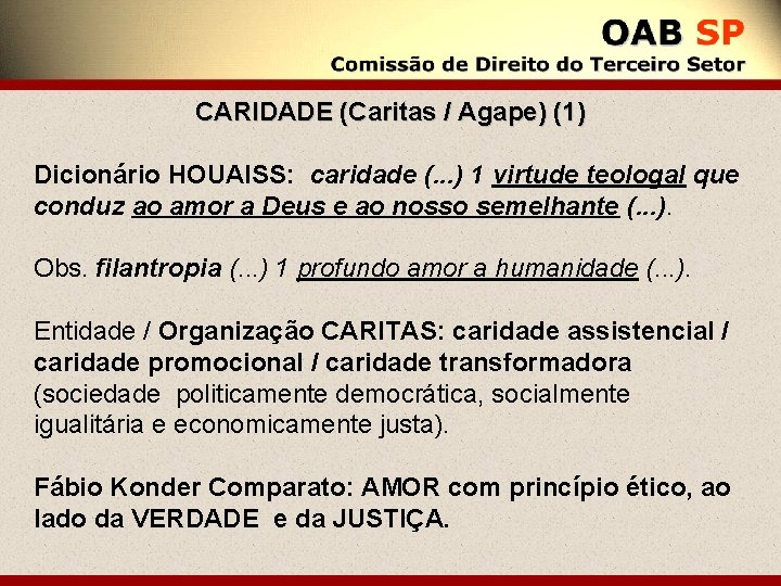 CARIDADE (Caritas / Agape) (1) Dicionário HOUAISS: caridade (. . . ) 1 virtude