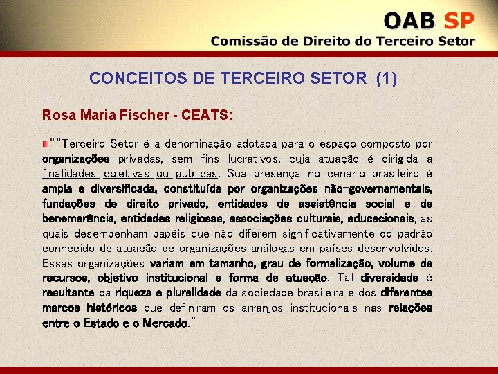 CONCEITOS DE TERCEIRO SETOR (1) Rosa Maria Fischer - CEATS: ““Terceiro Setor é a