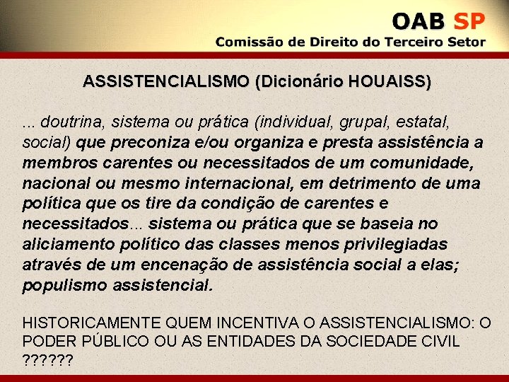 ASSISTENCIALISMO (Dicionário HOUAISS) . . . doutrina, sistema ou prática (individual, grupal, estatal, social)