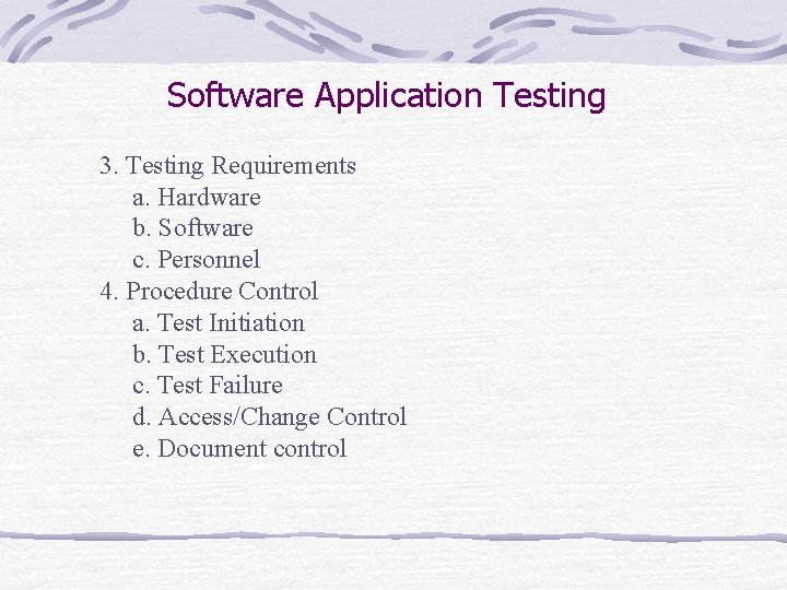 Software Application Testing 3. Testing Requirements a. Hardware b. Software c. Personnel 4. Procedure