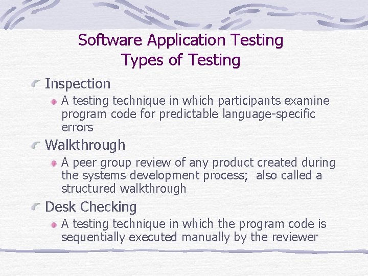 Software Application Testing Types of Testing Inspection A testing technique in which participants examine