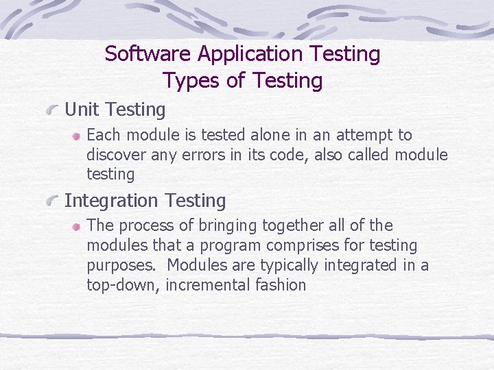 Software Application Testing Types of Testing Unit Testing Each module is tested alone in