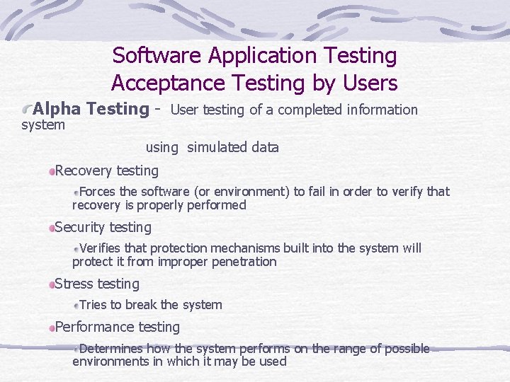 Software Application Testing Acceptance Testing by Users Alpha Testing - User testing of a