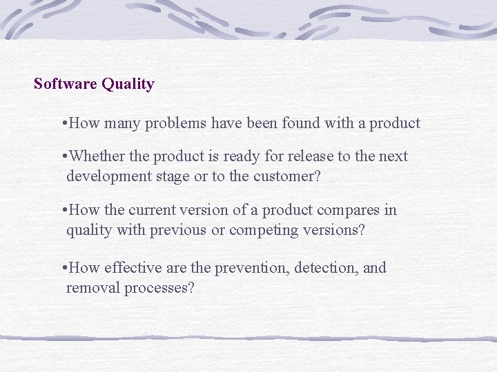 Software Quality • How many problems have been found with a product • Whether