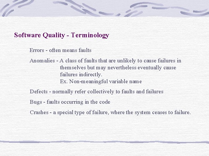 Software Quality - Terminology Errors - often means faults Anomalies - A class of
