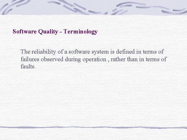 Software Quality - Terminology The reliability of a software system is defined in terms