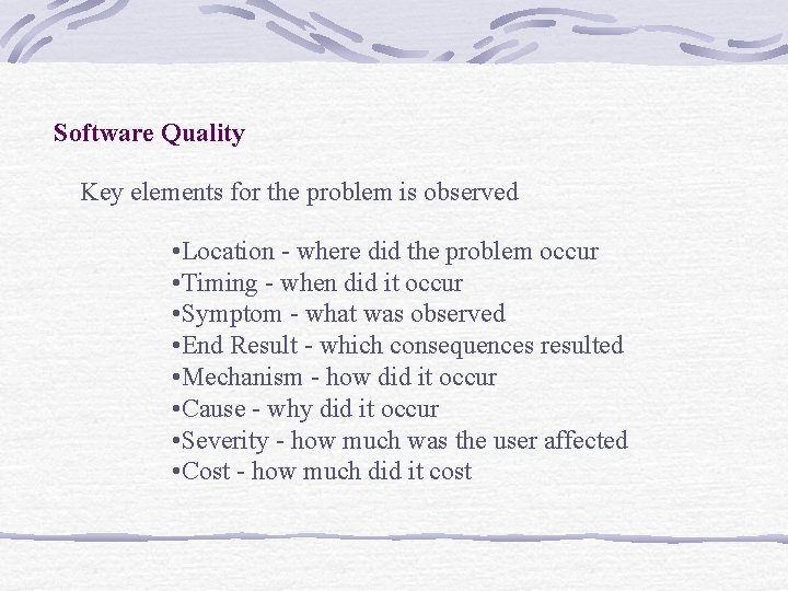 Software Quality Key elements for the problem is observed • Location - where did