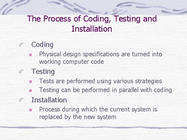 The Process of Coding, Testing and Installation Coding Physical design specifications are turned into