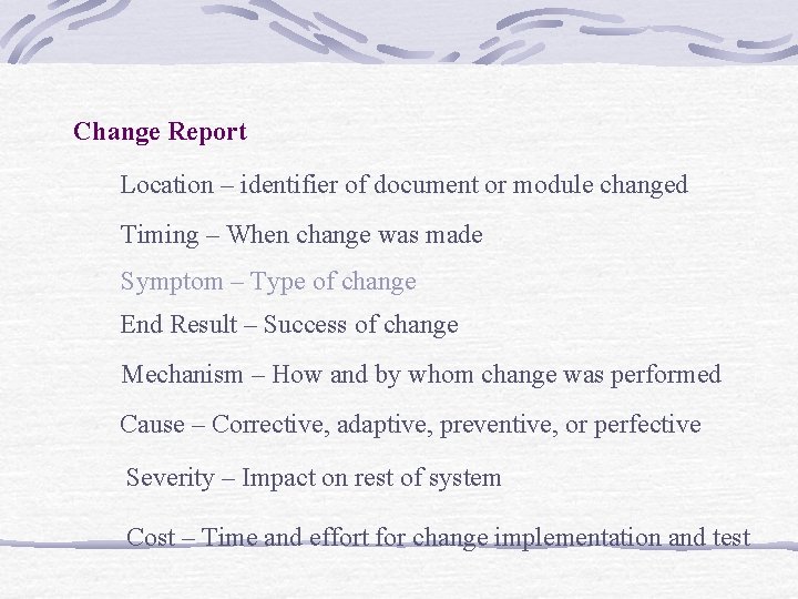 Change Report Location – identifier of document or module changed Timing – When change