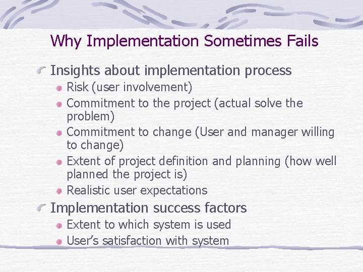 Why Implementation Sometimes Fails Insights about implementation process Risk (user involvement) Commitment to the