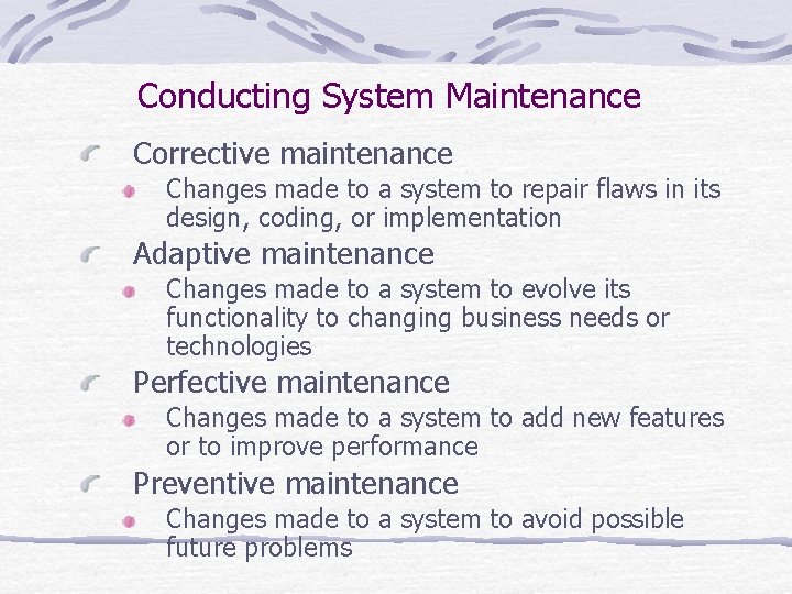 Conducting System Maintenance Corrective maintenance Changes made to a system to repair flaws in