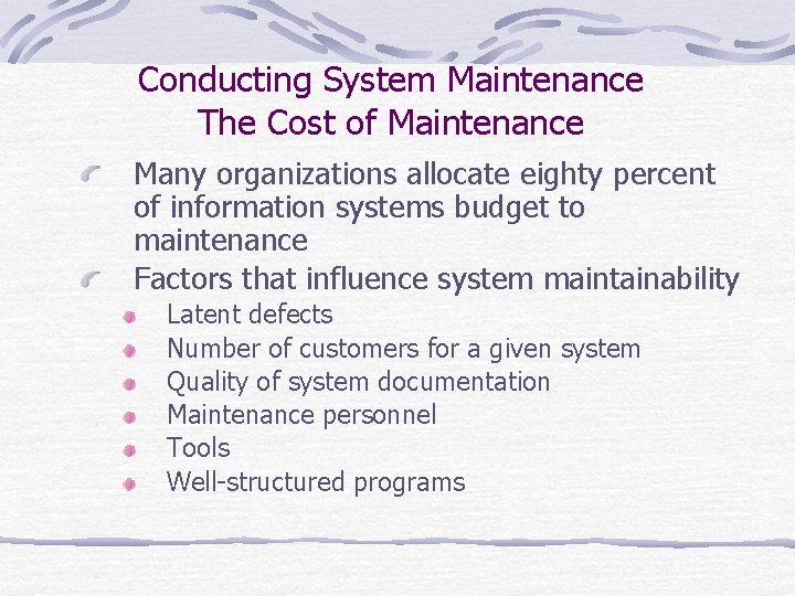 Conducting System Maintenance The Cost of Maintenance Many organizations allocate eighty percent of information