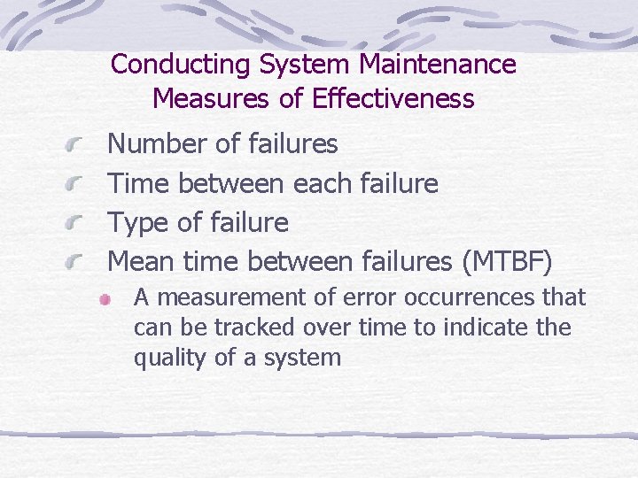 Conducting System Maintenance Measures of Effectiveness Number of failures Time between each failure Type