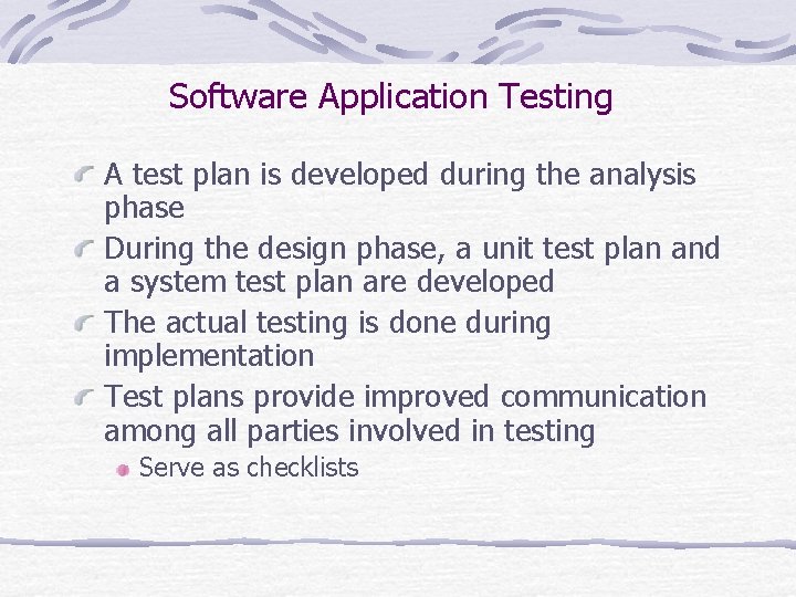 Software Application Testing A test plan is developed during the analysis phase During the