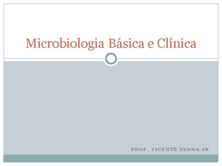 Microbiologia Básica e Clínica PROF. VICENTE SENNA JR 