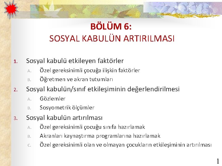 BÖLÜM 6: SOSYAL KABULÜN ARTIRILMASI 1. Sosyal kabulü etkileyen faktörler A. B. 2. Sosyal