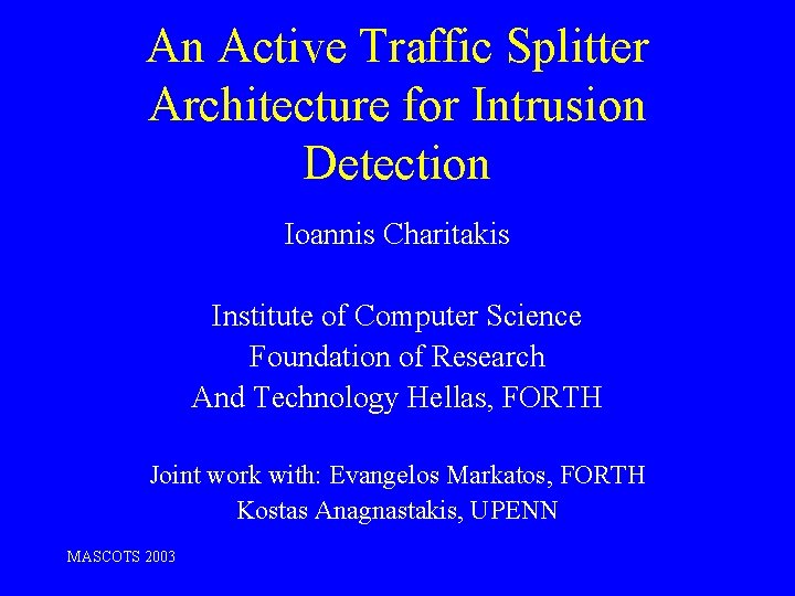 An Active Traffic Splitter Architecture for Intrusion Detection Ioannis Charitakis Institute of Computer Science