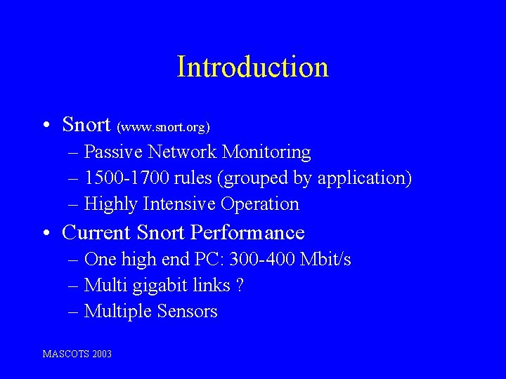 Introduction • Snort (www. snort. org) – Passive Network Monitoring – 1500 -1700 rules