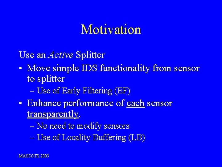 Motivation Use an Active Splitter • Move simple IDS functionality from sensor to splitter