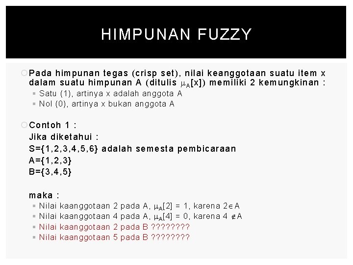 HIMPUNAN FUZZY Pada himpunan tegas (crisp set), nilai keanggotaan suatu item x dalam suatu HIMPUNAN FUZZY Pada himpunan tegas (crisp set), nilai keanggotaan suatu item x dalam suatu