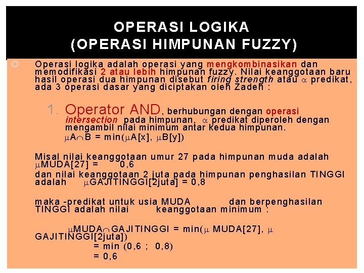 OPERASI LOGIKA (OPERASI HIMPUNAN FUZZY) Operasi logika adalah operasi yang mengkombinasikan dan memodifikasi 2