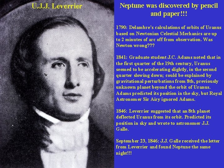 U. J. J. Leverrier Neptune was discovered by pencil and paper!!! 1790: Delambre’s calculations U. J. J. Leverrier Neptune was discovered by pencil and paper!!! 1790: Delambre’s calculations
