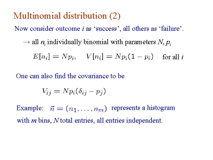 Multinomial distribution (2) Now consider outcome i as ‘success’, all others as ‘failure’. → Multinomial distribution (2) Now consider outcome i as ‘success’, all others as ‘failure’. →
