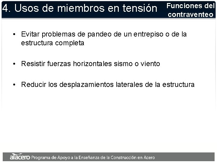 4. Usos de miembros en tensión Funciones del contraventeo • Evitar problemas de pandeo