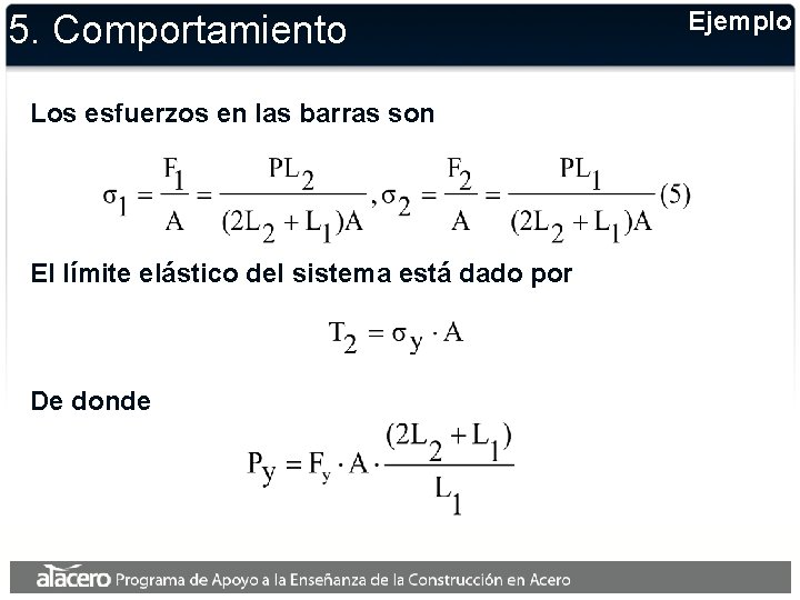 5. Comportamiento Los esfuerzos en las barras son El límite elástico del sistema está