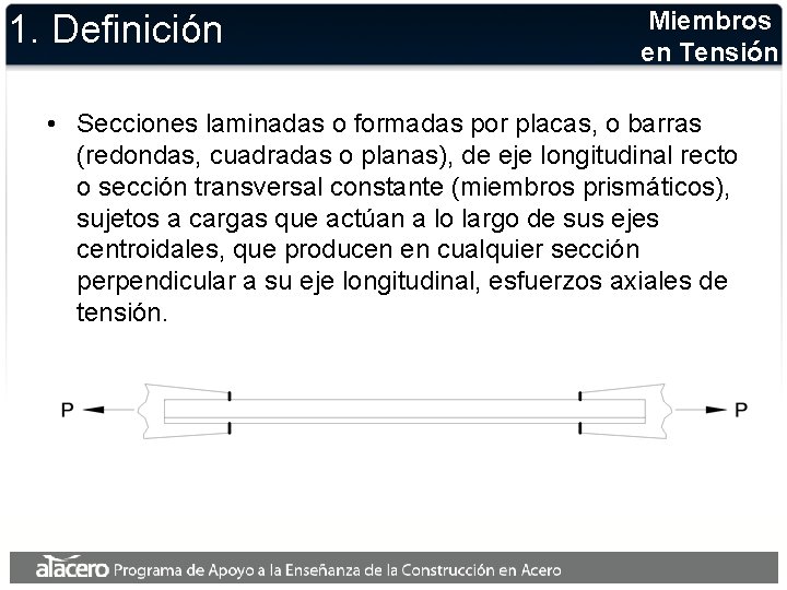 1. Definición Miembros en Tensión • Secciones laminadas o formadas por placas, o barras