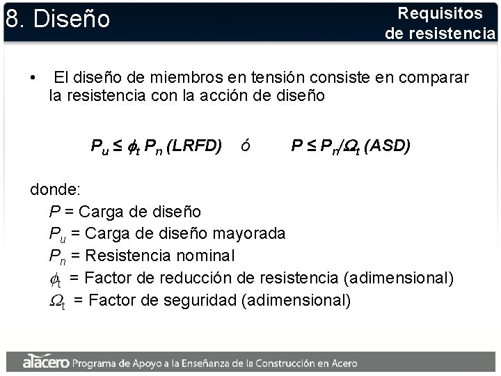 Requisitos de resistencia 8. Diseño • El diseño de miembros en tensión consiste en