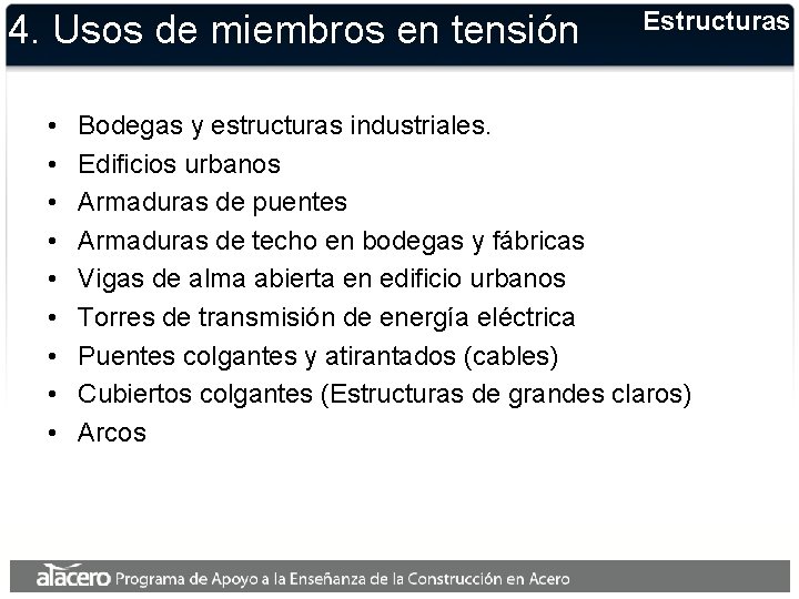 4. Usos de miembros en tensión • • • Estructuras Bodegas y estructuras industriales.