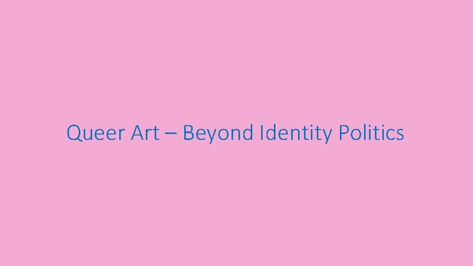 Queer Art – Beyond Identity Politics 