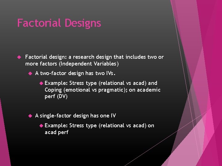 Factorial Designs Factorial design: a research design that includes two or more factors (Independent